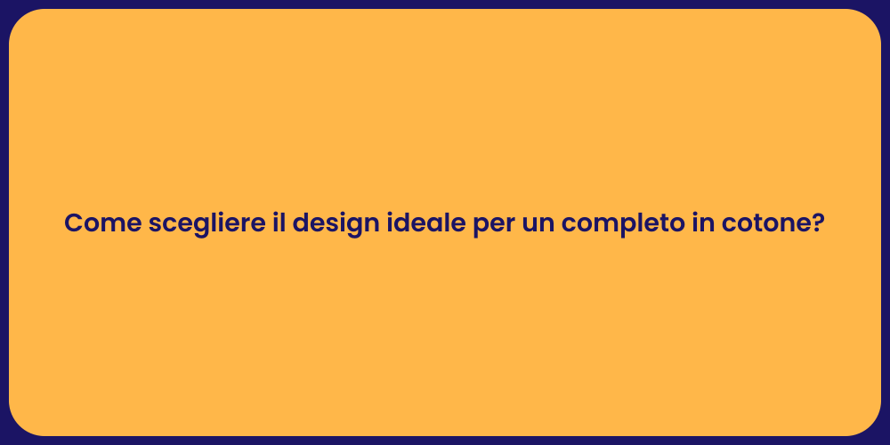 Come scegliere il design ideale per un completo in cotone?