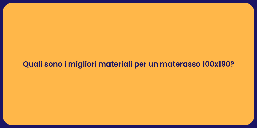 Quali sono i migliori materiali per un materasso 100x190?