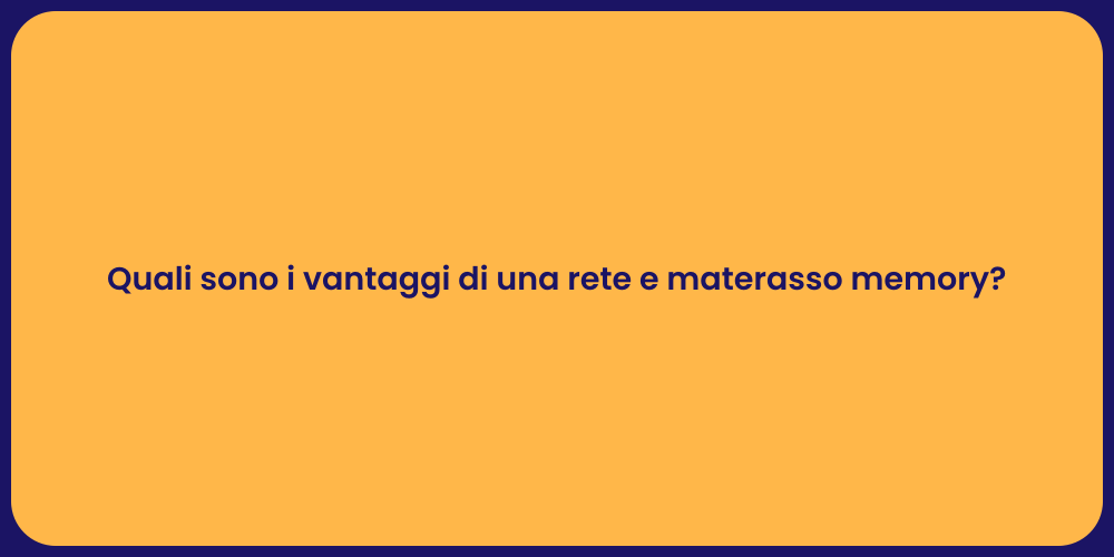 Quali sono i vantaggi di una rete e materasso memory?