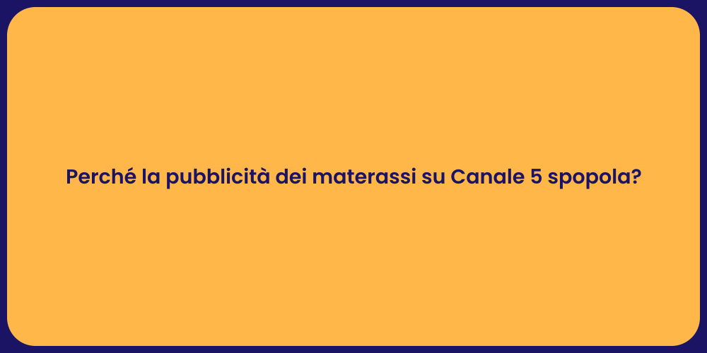 Perché la pubblicità dei materassi su Canale 5 spopola?