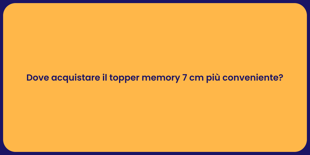 Dove acquistare il topper memory 7 cm più conveniente?