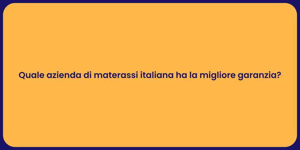 Quale azienda di materassi italiana ha la migliore garanzia?