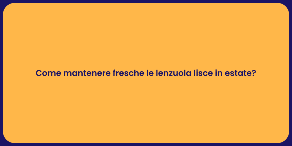Come mantenere fresche le lenzuola lisce in estate?