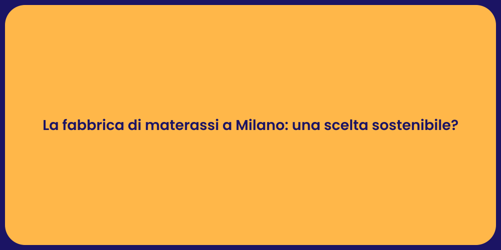 La fabbrica di materassi a Milano: una scelta sostenibile?
