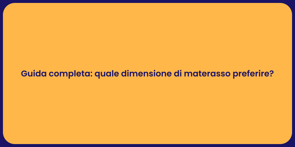 Guida completa: quale dimensione di materasso preferire?