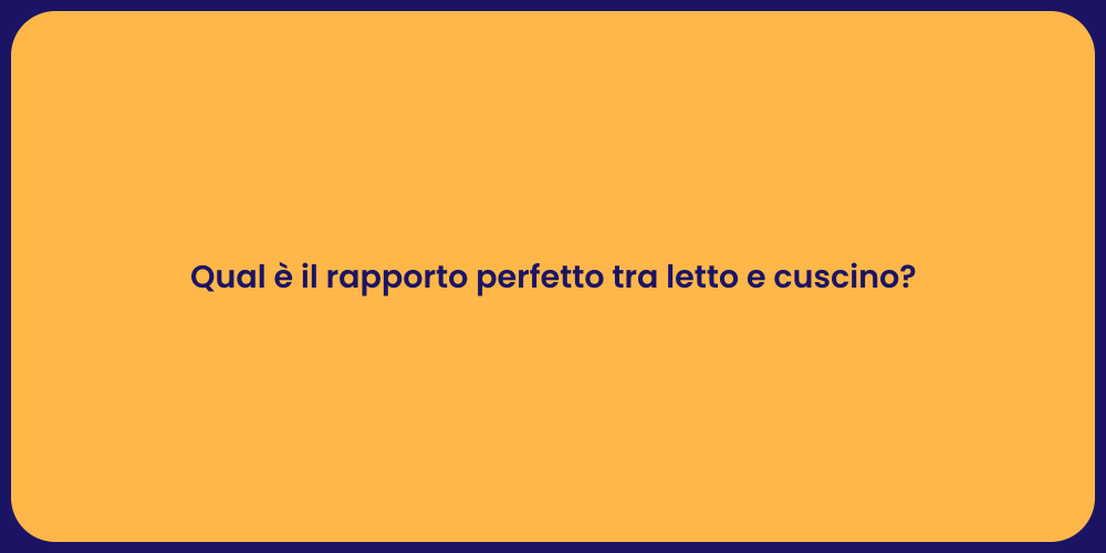 Qual è il rapporto perfetto tra letto e cuscino?
