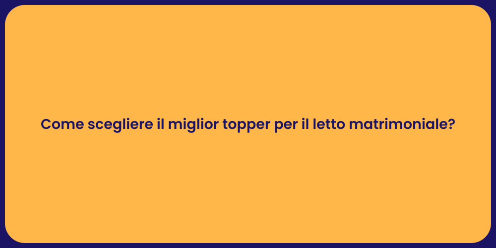 Come scegliere il miglior topper per il letto matrimoniale?