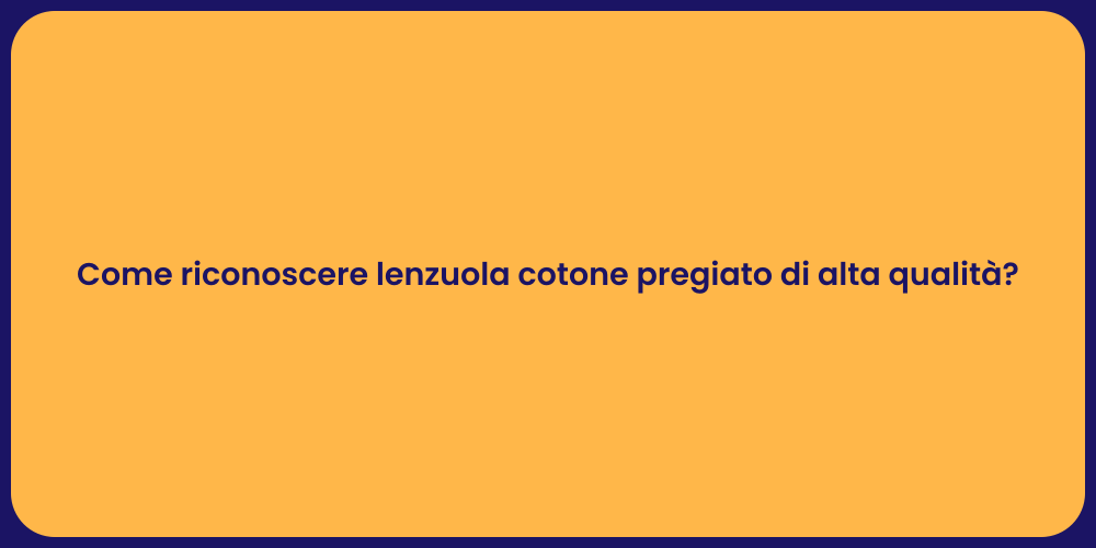 Come riconoscere lenzuola cotone pregiato di alta qualità?