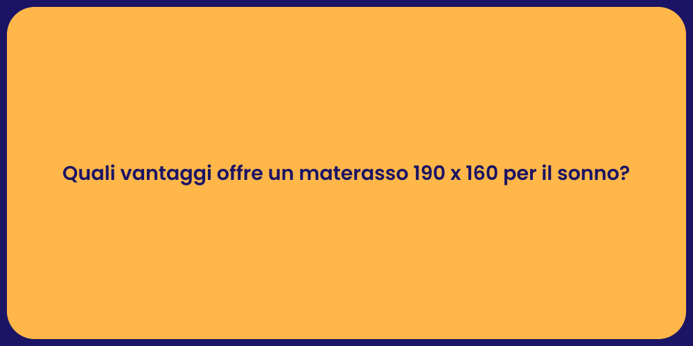 Quali vantaggi offre un materasso 190 x 160 per il sonno?