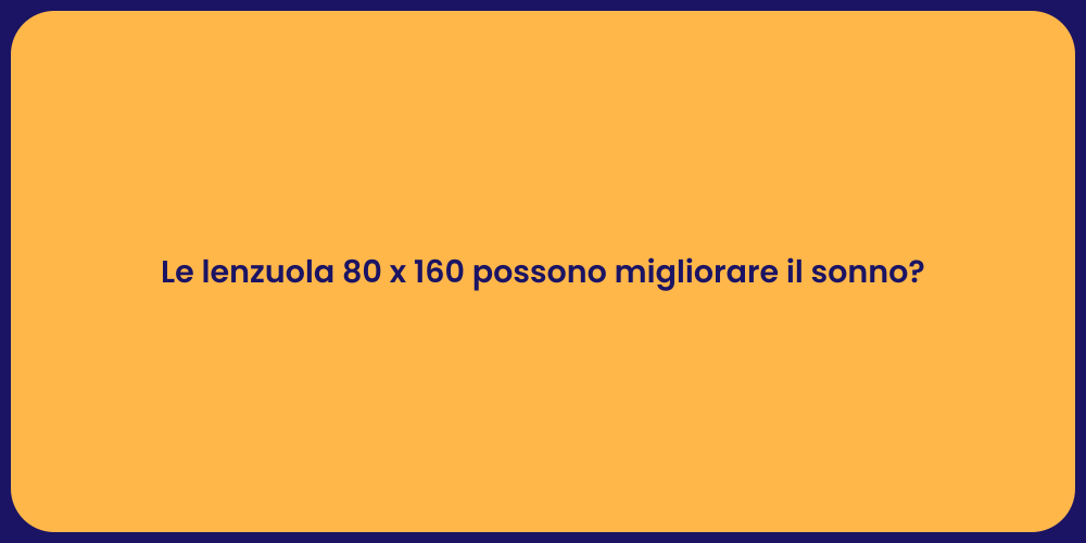 Le lenzuola 80 x 160 possono migliorare il sonno?