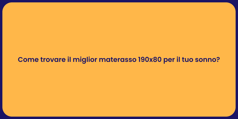 Come trovare il miglior materasso 190x80 per il tuo sonno?