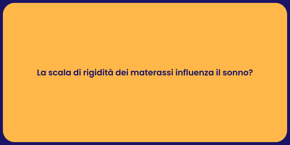 La scala di rigidità dei materassi influenza il sonno?