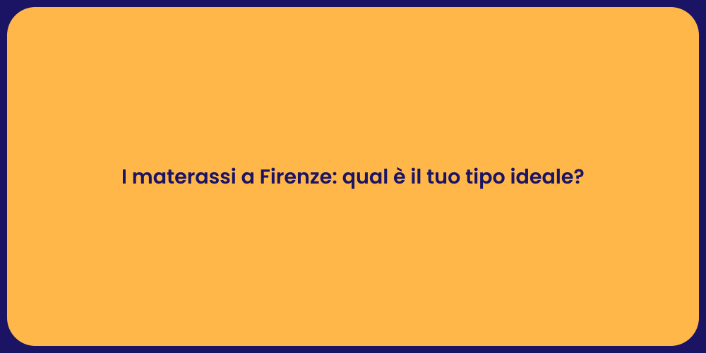 I materassi a Firenze: qual è il tuo tipo ideale?