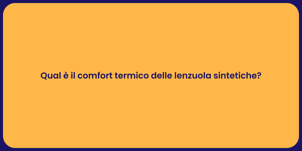 Qual è il comfort termico delle lenzuola sintetiche?