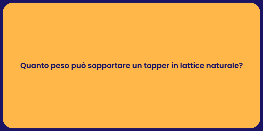Quanto peso può sopportare un topper in lattice naturale?
