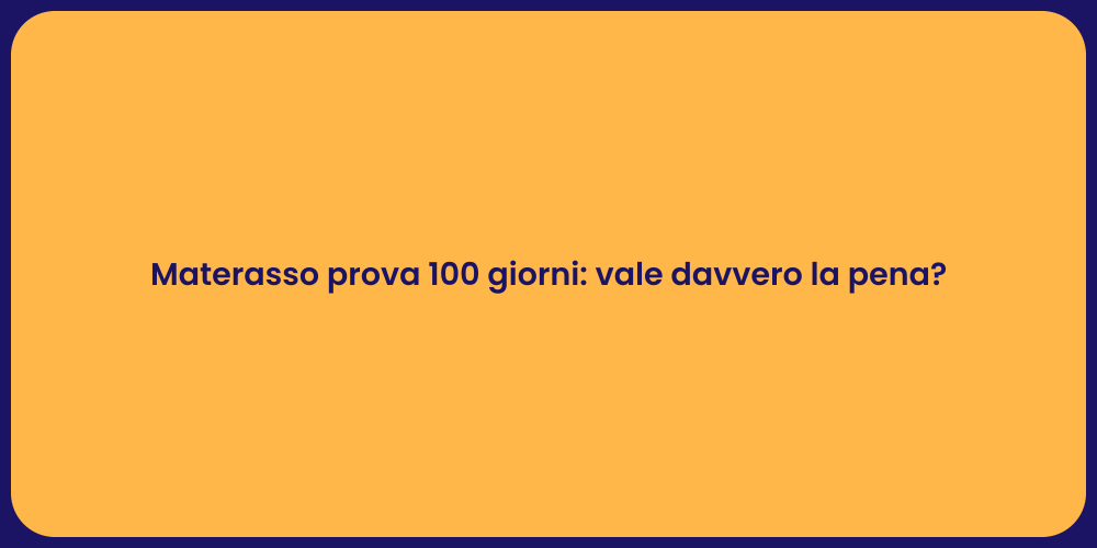 Materasso prova 100 giorni: vale davvero la pena?