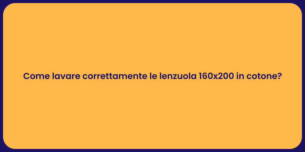 Come lavare correttamente le lenzuola 160x200 in cotone?