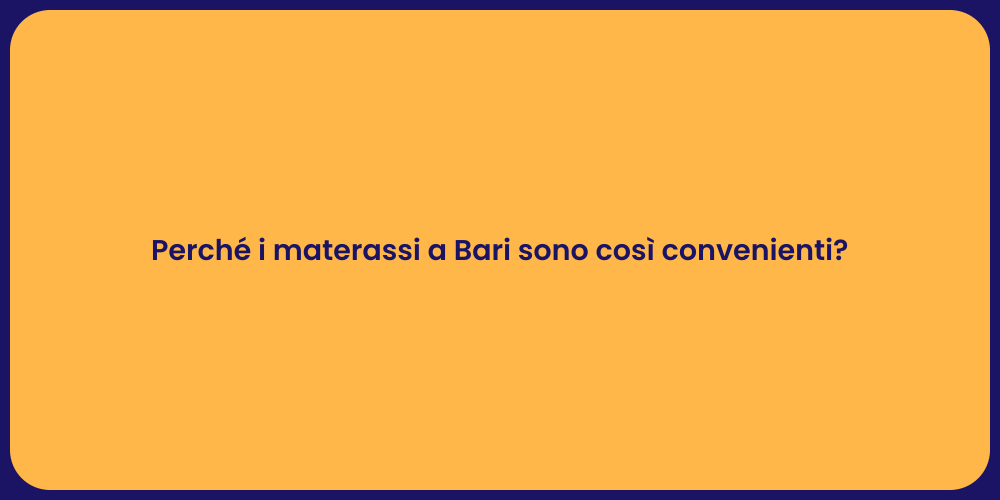 Perché i materassi a Bari sono così convenienti?