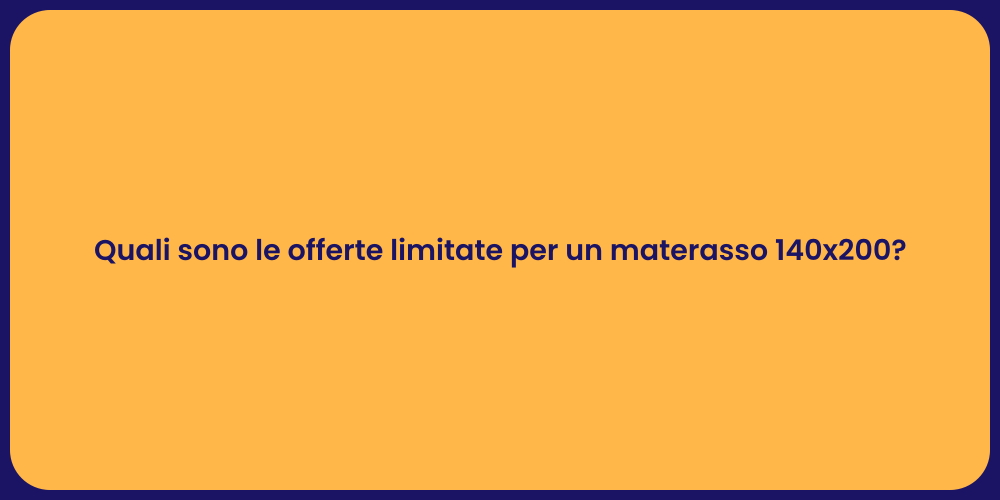 Quali sono le offerte limitate per un materasso 140x200?