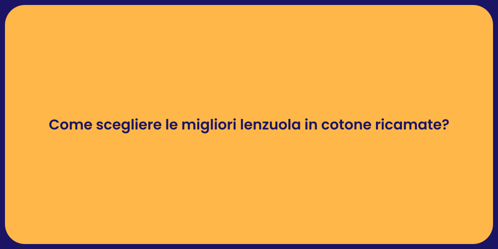 Come scegliere le migliori lenzuola in cotone ricamate?