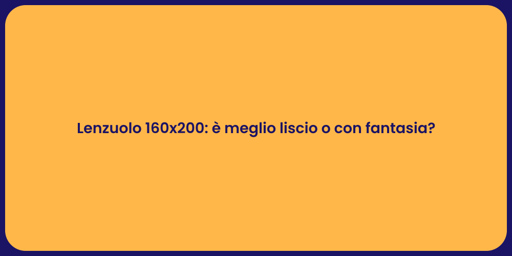 Lenzuolo 160x200: è meglio liscio o con fantasia?