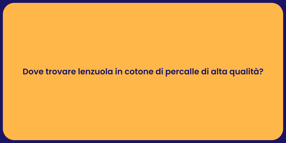 Dove trovare lenzuola in cotone di percalle di alta qualità?