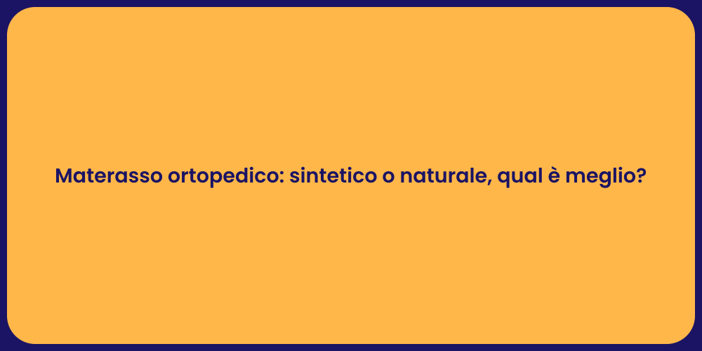 Materasso ortopedico: sintetico o naturale, qual è meglio?