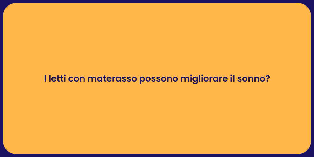 I letti con materasso possono migliorare il sonno?