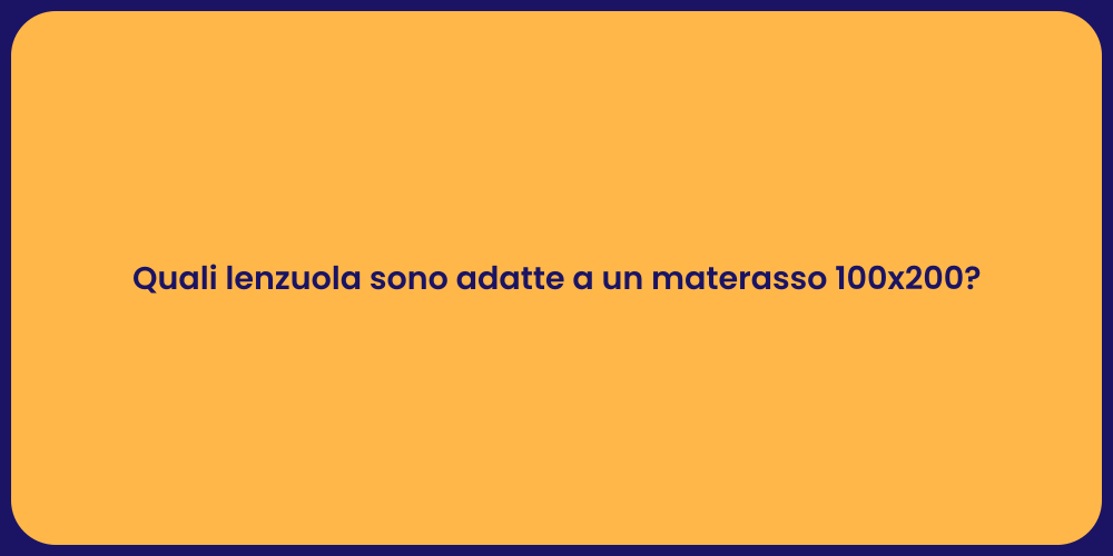 Quali lenzuola sono adatte a un materasso 100x200?