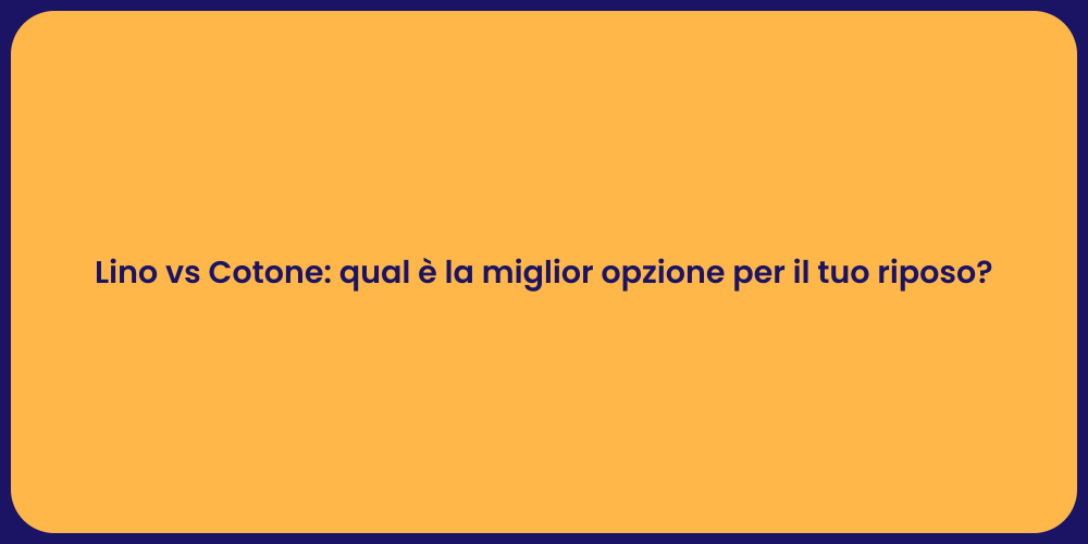 Lino vs Cotone: qual è la miglior opzione per il tuo riposo?