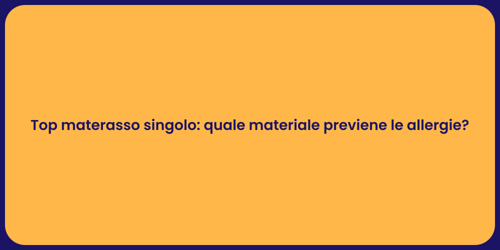 Top materasso singolo: quale materiale previene le allergie?