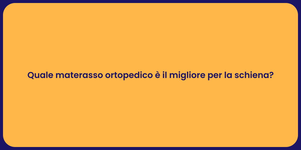 Quale materasso ortopedico è il migliore per la schiena?