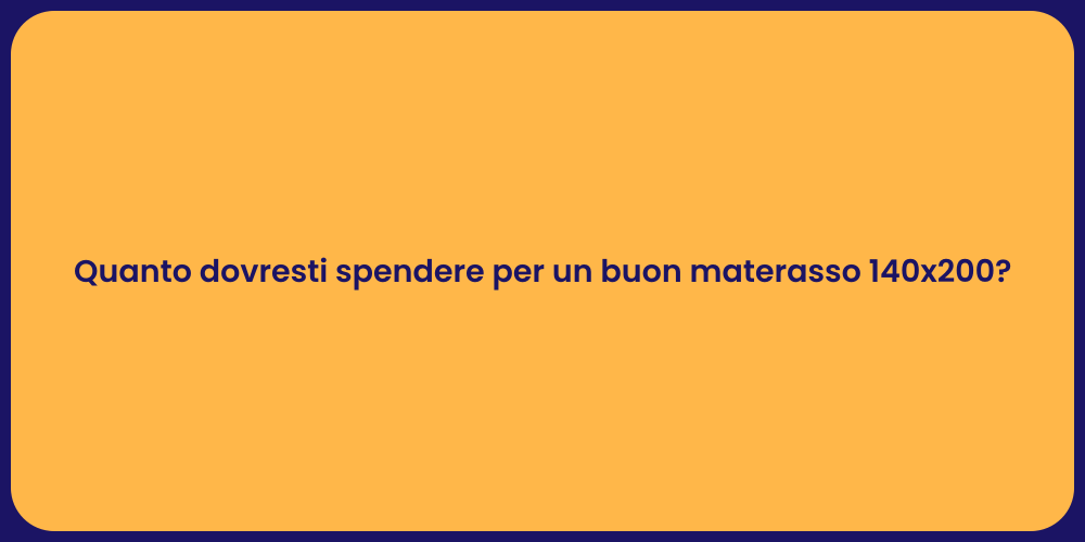 Quanto dovresti spendere per un buon materasso 140x200?