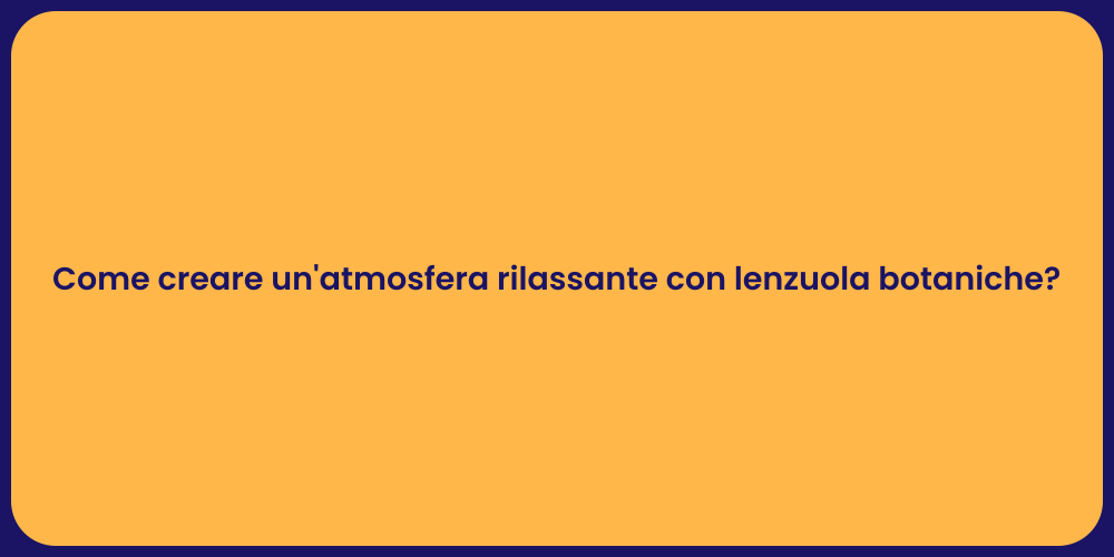 Come creare un'atmosfera rilassante con lenzuola botaniche?