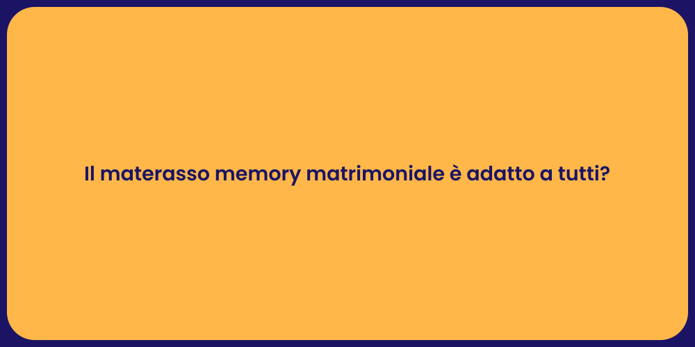 Il materasso memory matrimoniale è adatto a tutti?