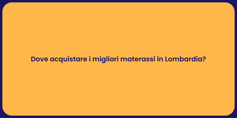Materassi Perfetti: Dove Trovarli in Lombardia