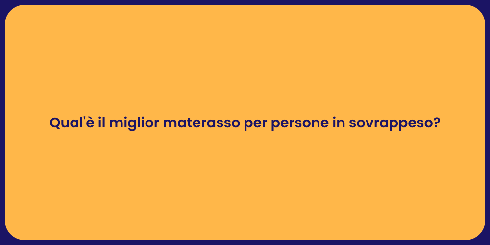 Qual'è il miglior materasso per persone in sovrappeso?