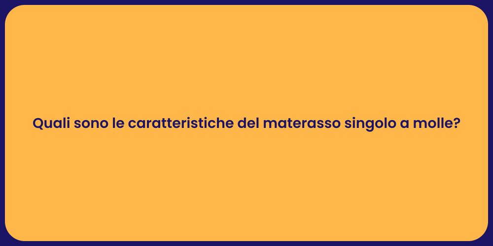 Quali sono le caratteristiche del materasso singolo a molle?
