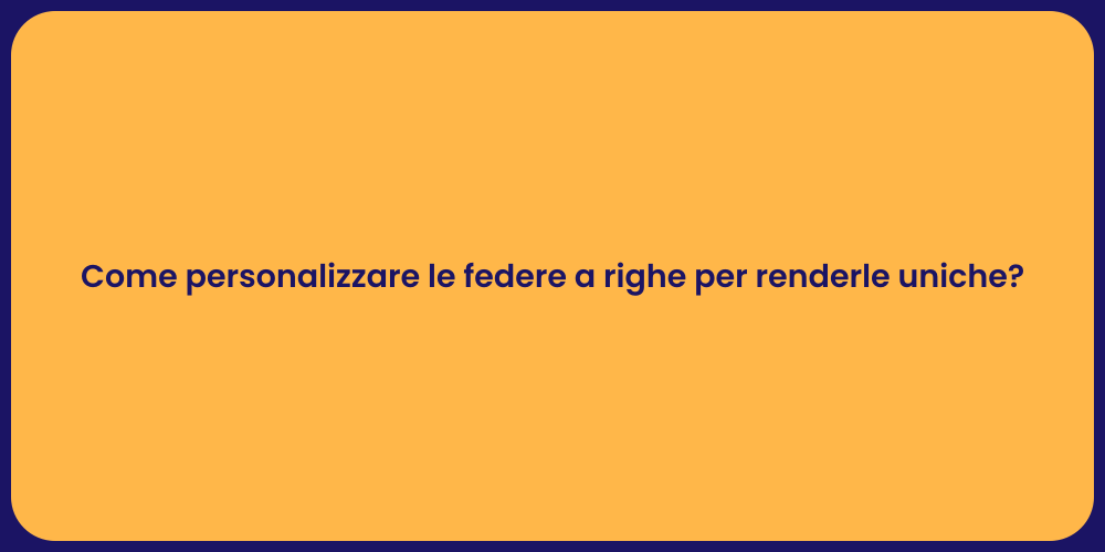 Come personalizzare le federe a righe per renderle uniche?