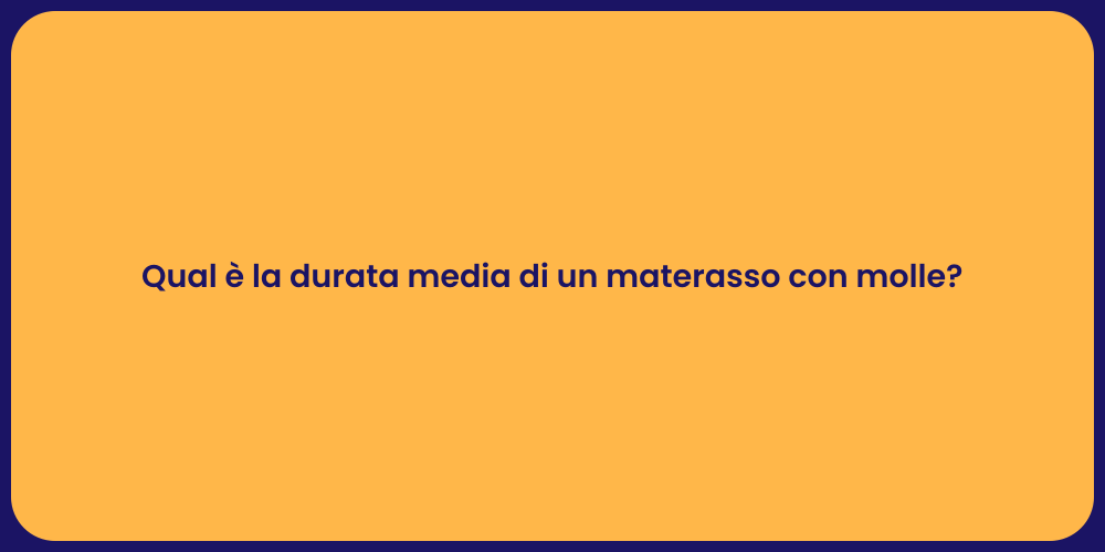 Qual è la durata media di un materasso con molle?