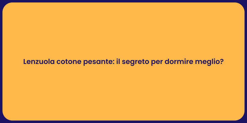 Lenzuola cotone pesante: il segreto per dormire meglio?