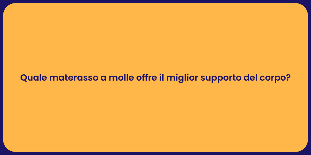Quale materasso a molle offre il miglior supporto del corpo?