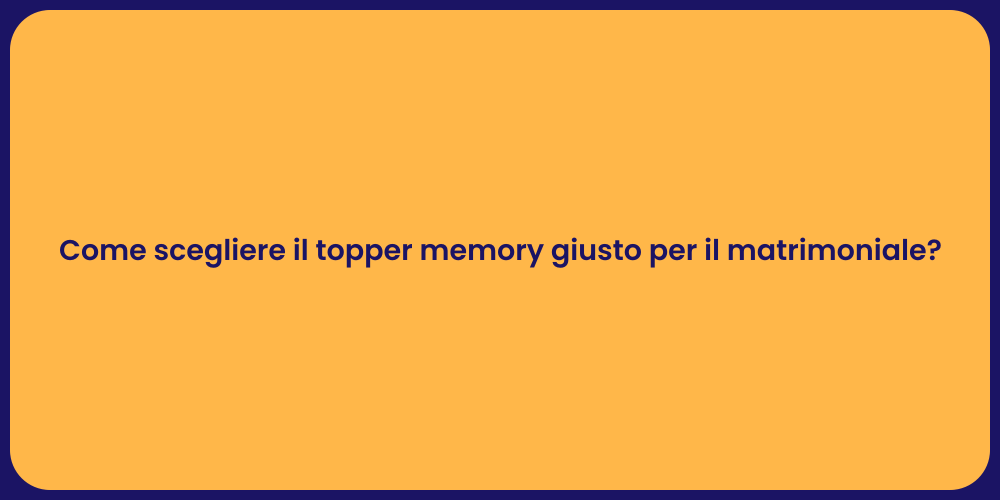 Come scegliere il topper memory giusto per il matrimoniale?