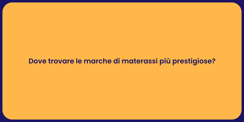Dove trovare le marche di materassi più prestigiose?