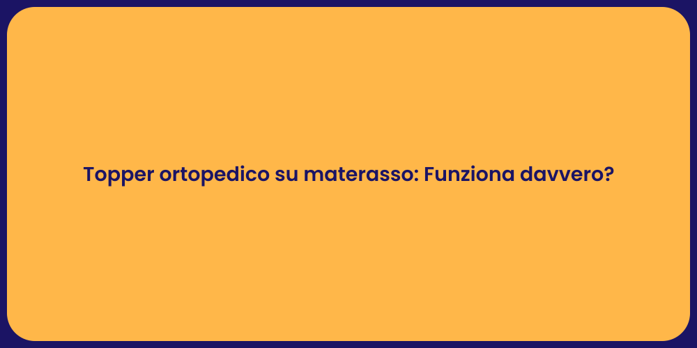 Topper Ortopedico: Comfort Garantito!