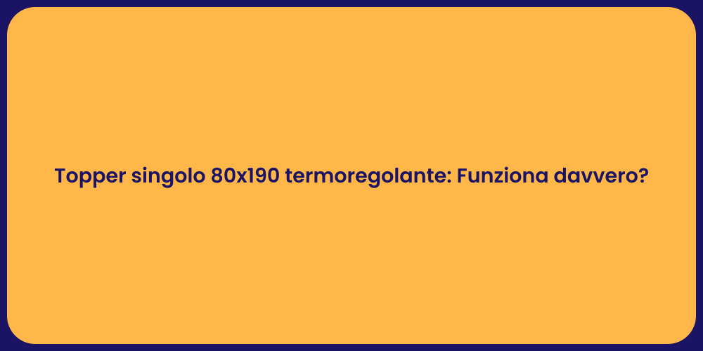 Topper singolo 80x190 termoregolante: Funziona davvero?