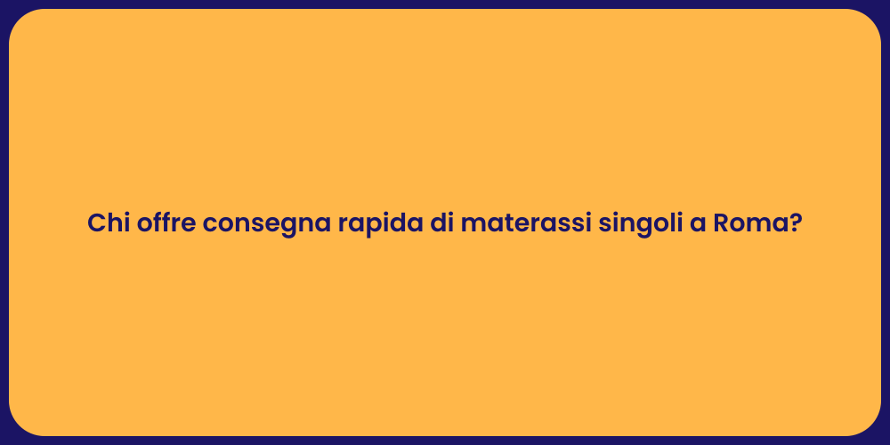 Chi offre consegna rapida di materassi singoli a Roma?