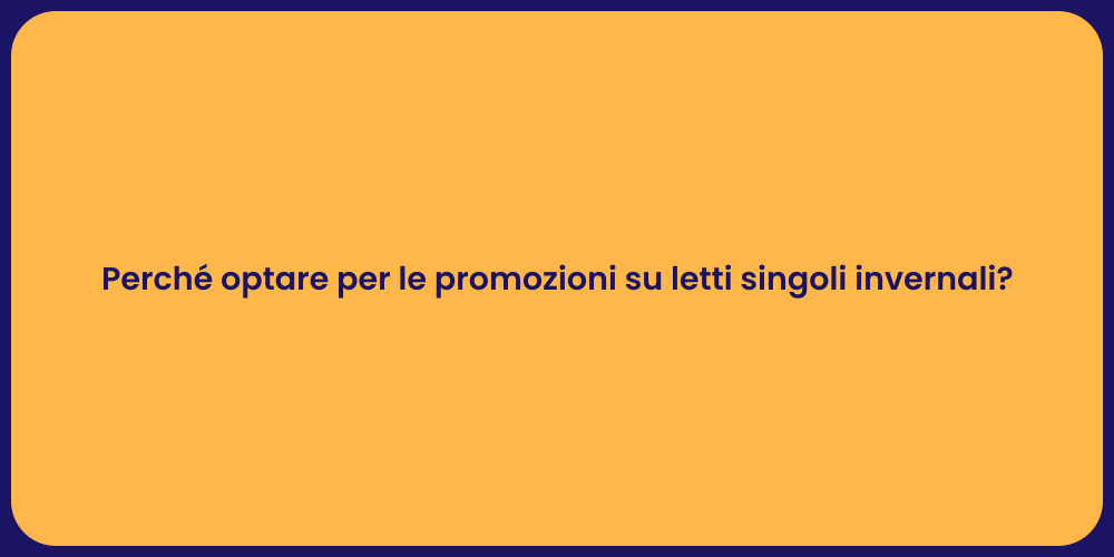Perché optare per le promozioni su letti singoli invernali?