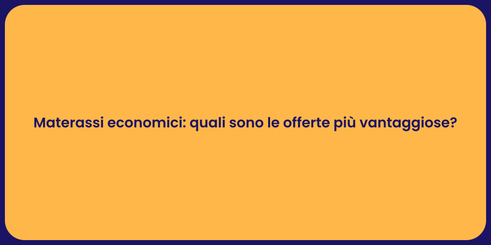 Materassi economici: quali sono le offerte più vantaggiose?