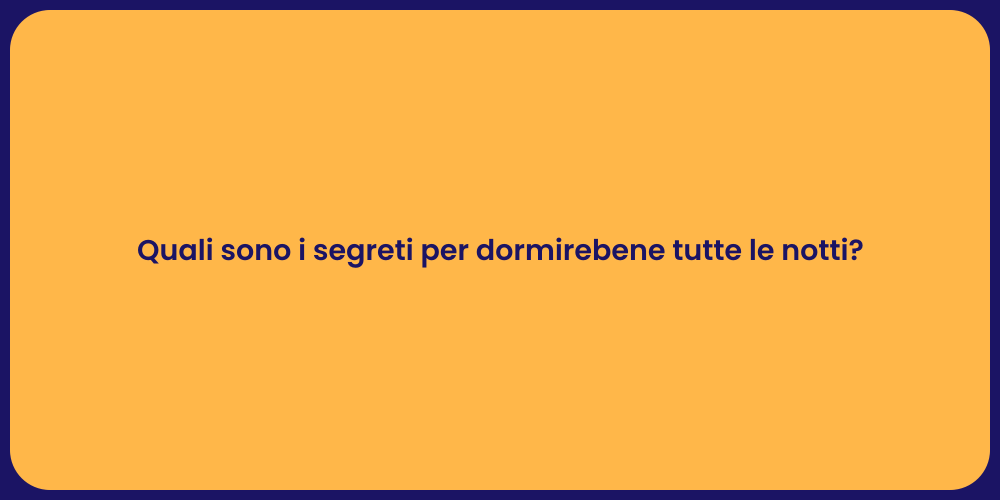 Quali sono i segreti per dormirebene tutte le notti?